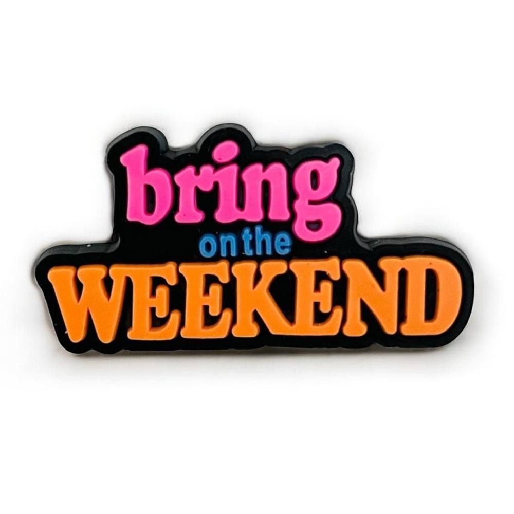 ⭐️ 3/$10 ⭐️ 🆕 "BRING ON THE WEEKEND" Quote PVC Shoe Charm For Crocs